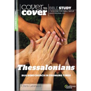 Cover To Cover - Thessalonians: Building Church In Changing Times By Chris Leonard
